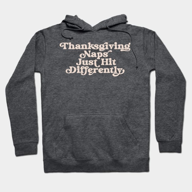 Thanksgiving Naps Just Hit Differently Funny Thanksgiving Nap Hoodie by PodDesignShop